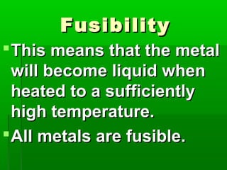 Fusibility Examples The properties of metals | PPT