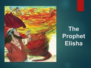 The
Prophet
Elisha
 