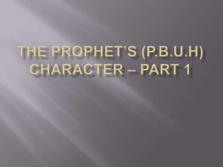 THE PROPHET’S (P.b.u.h) CHARACTER – Part 1 