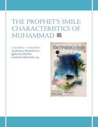 the ProPhet’s smile:
Characteristics of
Muhammad
1/21/2011 – 1/23/2011
Academics Department,
Qabeelat Durbah
academics@durbah.org
 