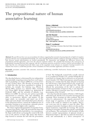 BEHAVIORAL AND BRAIN SCIENCES (2009) 32, 183 –246
Printed in the United States of America
doi:10.1017/S0140525X09000855




The propositional nature of human
associative learning
                                                                     Chris J. Mitchell
                                                                     School of Psychology, University of New South Wales, Kensington 2052,
                                                                     Australia
                                                                     chris.mitchell@unsw.edu.au
                                                                     http://www.psy.unsw.edu.au/proﬁles/cmitchell.html

                                                                     Jan De Houwer
                                                                     Department of Psychology, Ghent University, Henri Dunantlaan 2, B-9000
                                                                     Ghent, Belgium
                                                                     jan.dehouwer@ugent.be
                                                                     http://users.ugent.be/~jdhouwer/

                                                                     Peter F. Lovibond
                                                                     School of Psychology, University of New South Wales, Kensington 2052,
                                                                     Australia
                                                                     p.lovibond@unsw.edu.au
                                                                     http://www.psy.unsw.edu.au/proﬁles/plovibond.html




Abstract: The past 50 years have seen an accumulation of evidence suggesting that associative learning depends on high-level cognitive
processes that give rise to propositional knowledge. Yet, many learning theorists maintain a belief in a learning mechanism in which
links between mental representations are formed automatically. We characterize and highlight the differences between the
propositional and link approaches, and review the relevant empirical evidence. We conclude that learning is the consequence of
propositional reasoning processes that cooperate with the unconscious processes involved in memory retrieval and perception. We
argue that this new conceptual framework allows many of the important recent advances in associative learning research to be
retained, but recast in a model that provides a ﬁrmer foundation for both immediate application and future research.

Keywords: association; associative link; automatic; awareness; conditioning; controlled; dual-system; human associative learning;
propositional

1. Introduction                                                      of food. The biologically neutral bell is usually referred
                                                                     to as a conditioned stimulus (CS), and the biologically rel-
The idea that behavior is determined by two independent              evant food (to a hungry dog) is referred to as an uncondi-
and potentially competing systems has been used repeat-              tioned stimulus (US). Most contemporary animal learning
edly in psychology (see Evans [2008] for a recent review             theorists now consider that the dogs salivated on hearing
of some of these ideas). The diversity of research areas             the bell because a link formed between the mental rep-
in which this idea has been reproduced is striking. It               resentations of the bell (CS) and food (US). This link
                                                  ¨
includes, for example, fear learning (e.g., Ohman &                  allowed the presentation of the bell to activate the
Mineka 2001), memory (e.g., Schacter 1987), reasoning                mental representation of food (see Fig. 1) and, therefore,
(e.g., Evans 2003), decision making (e.g., Kahneman &                produce salivation in much the same way as would actual
Frederick 2002), and the activation of attitudes (e.g.,              presentation of the US itself.
Wilson et al. 2000). In each case, one system is generally              It is clear from this description of Pavlov’s (1927) hugely
characterized as conscious, cold, and calculating; the               inﬂuential work, that the term associative learning has two
other, as unconscious, affective, and intuitive. In this             meanings. These meanings are often confused. The ﬁrst
target article, we reconsider (and reject) one of the                refers to a phenomenon – the capacity possessed by a
oldest and most deeply entrenched dual-system theories               broad range of organisms to learn that two or more
in the behavioral sciences, namely the traditional view of           events in the world are related to one another. That is,
associative learning as an unconscious, automatic process            one event may refer to, signal, or cause the other. This
that is divorced from higher-order cognition.                        meaning of associative learning is silent as to the psycho-
   The classic empirical demonstration of associative learn-         logical mechanism responsible for learning. The second
ing comes from Pavlov (1927). He presented his dogs with             meaning of associative learning does specify a psychologi-
a ringing bell followed by food delivery. As a consequence,          cal mechanism. This mechanism is the formation of links
the dogs would salivate on hearing the sound of the bell,            between mental representations of physical stimuli as
even in the absence of food. This shows that Pavlov’s                illustrated in Figure 1. The links are said to be formed pas-
dogs learned to associate the bell with the presentation             sively and automatically as a direct consequence of

# 2009 Cambridge University Press         0140-525X/09 $40.00                                                                            183
 