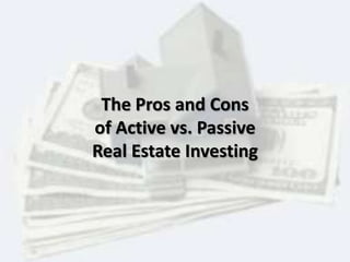 The Pros and Cons
of Active vs. Passive
Real Estate Investing
 