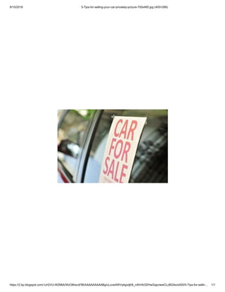 8/10/2018 5-Tips-for-selling-your-car-privately-picture-700x465.jpg (400×266)
https://2.bp.blogspot.com/-UrGVU-WZMtA/WzOIKecsFBI/AAAAAAAAABg/cLuvw4WVq4gxdjh8_nAhVkODHwGqpviewCLcBGAs/s400/5-Tips-for-sellin… 1/1
 