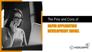 RAPID APPLICATION
DEVELOPMENT MODEL
The Pros and Cons of
 