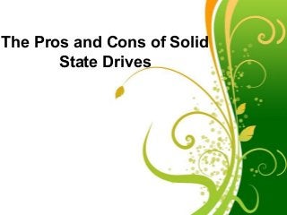 Free Powerpoint Templates
Page 1
Free Powerpoint Templates
The Pros and Cons of Solid
State Drives
 