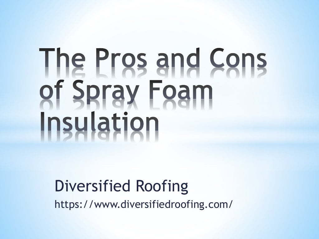 The pros and cons of spray foam insulation