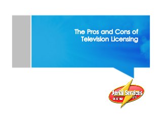 The Pros and Cons of
Television Licensing
 