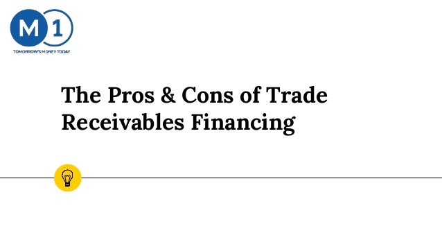 The Pros & Cons of Trade
Receivables Financing
 