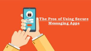 The Pros of Using Secure
Messaging Apps
 