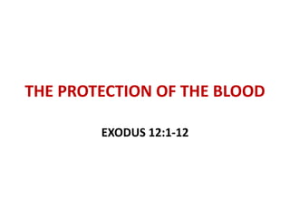 THE PROTECTION OF THE BLOOD
EXODUS 12:1-12
 