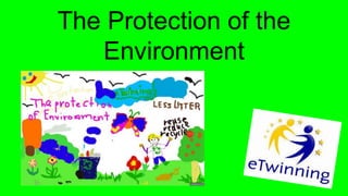 The Protection of the
Environment
 