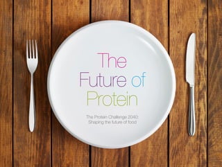 The Protein Challenge 2040:
Shaping the future of food
The
Future of
Protein
 