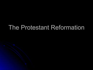 The Protestant ReformationThe Protestant Reformation
 