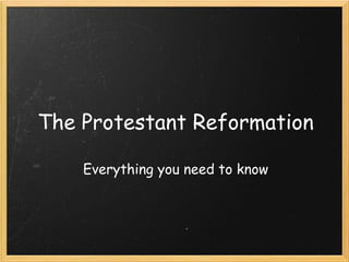 The Protestant Reformation
Everything you need to know
 