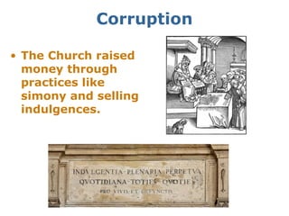 Corruption
• The Church raised
money through
practices like
simony and selling
indulgences.
 