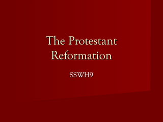 The ProtestantThe Protestant
ReformationReformation
SSWH9SSWH9
 