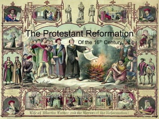 The Protestant Reformation
Of the 16th Century

 