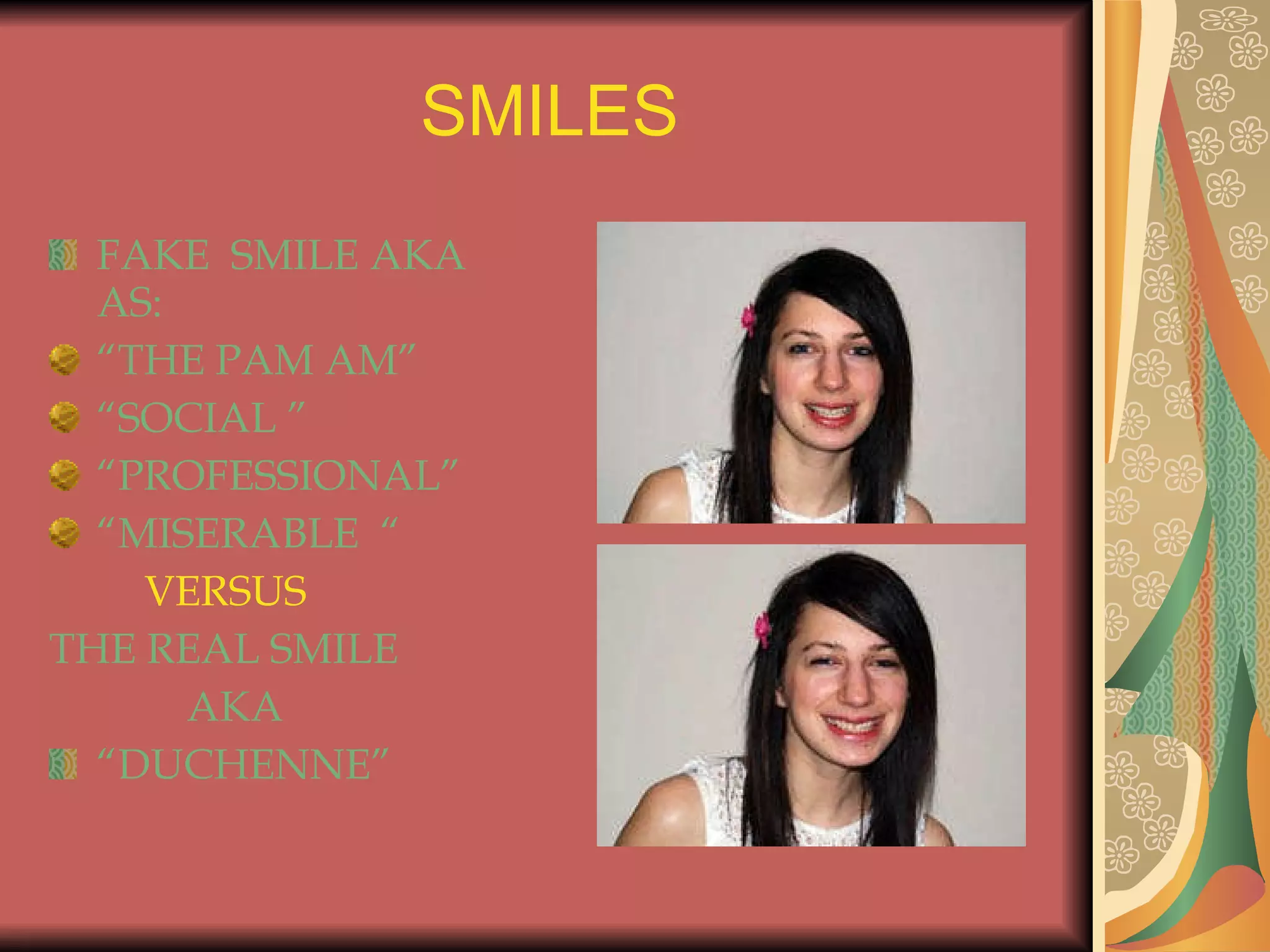 SMILES FAKE  SMILE AKA AS: “ THE PAM AM” “ SOCIAL ” “ PROFESSIONAL” “ MISERABLE  “  VERSUS THE REAL SMILE AKA “ DUCHENNE” 