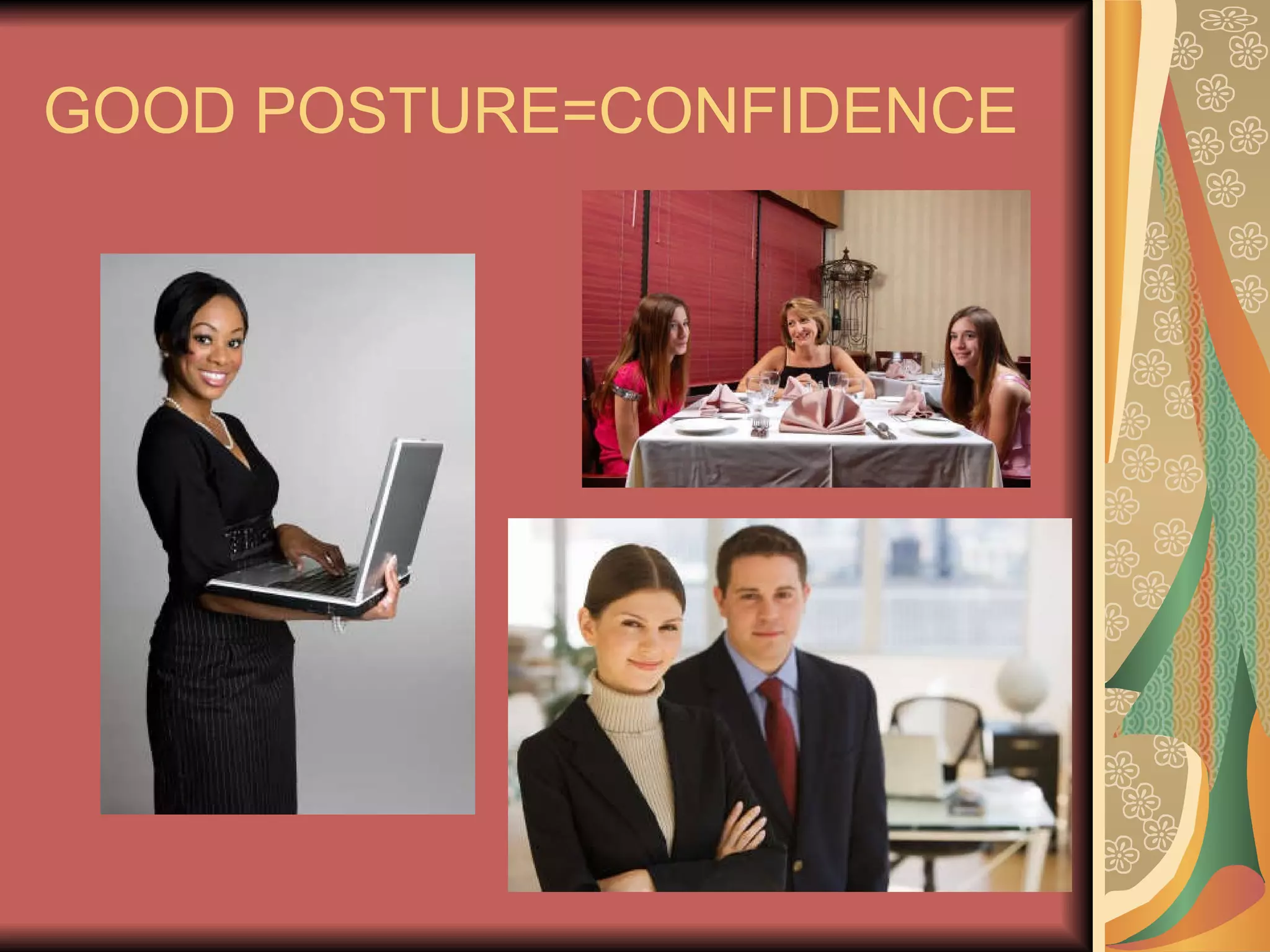GOOD POSTURE=CONFIDENCE 