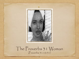 The Proverbs 31 Woman
     (Proverbs 31:10-31)
             11
 
