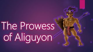 The Prowess
of Aliguyon
 