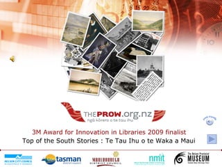 3M Award for Innovation in Libraries 2009 finalist   Top of the South Stories : Te Tau Ihu o te Waka a Maui   music friendly 