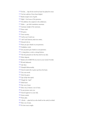 [172]
        On him … hope: In his word my heart has placed its trust.
[173]
        You have aided me: I have been helped.
[174]
        Bands of angels: sons of gods.
[175]
        Might: + the house of his presence.
[176]
        The wilderness: the serpents in the wilderness.
[177]
        Makes … give birth: translation uncertain.
[178]
        Sanctuary: temple of his sanctuary.
[179]
        Praise: exalt.
[180]
        Pit: grave.
[181]
        Trust: security.
[182]
        I will cry out: I cried out.
[183]
        And I said: Zamora; main text omits..
[184]
        Descend to: lie in.
[185]
        Praise you: give thanks in your presence.
[186]
        Faithfulness: truth.
[187]
        Give you praise: give thanks in your presence.
[188]
        A strong fortress: a rock, a strong fortress.
[189]
        That they spread for me: that they hid for my sake.
[190]
        Direct: deposit.
[191]
        Relied on the LORD: Put my trust in your word, O LORD.
[192]
        Wasted: darkened.
[193]
        Life: days.
[194]
        Shameful: dishonorable.
[195]
        From the mind: who is given up from the heart.
[196]
        You: your word.
[197]
        Sheol: the grave.
[198]
        Lips of: lips that speak.
[199]
        Thought: lit, “said.”
[200]
        Mind: heart.
[201]
        One: son of man.
[202]
        Moses son of Amram: a son of man.
[203]
        In your presence: unto you.
[204]
        From the oppressor: at your side.
[205]
        Hearts: minds.
[206]
        Praise: play.
[207]
        All who … afraid: all you who dwell on the earth, be afraid.
[208]
        Man: son of man.
[209]
        He chose: were sought.
 