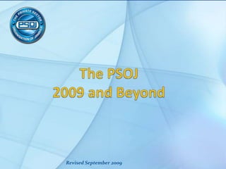 The PSOJ2009 and Beyond Revised September 2009 