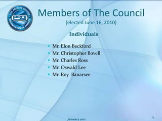 IndividualsMr. Elon BeckfordMr. Christopher BovellMr. Charles RossMr. Oswald LeeMr. Roy  BanarseeJanuary 2011Members of The Council(elected June 16, 2010)13