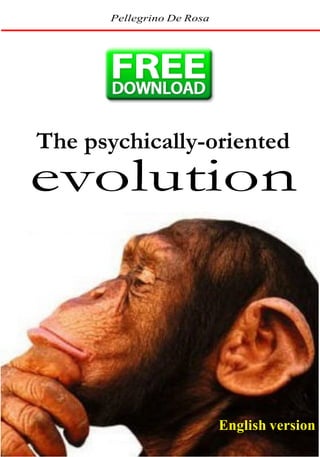 Free ebook
       Pellegrino De Rosa




The psychically-oriented
evolution



                            English version
               58
 