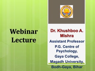 Assistant Professor
P.G. Centre of
Psychology,
Gaya College,
Magadh University,
Bodh-Gaya, Bihar
 
