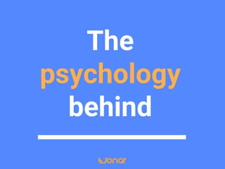 The
psychology
behind
 