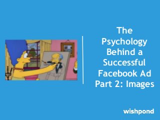The Psychology Behind a Successful Facebook Ad Part 2: Images Slide 1