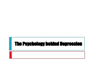 The Psychology behind Depression 
 