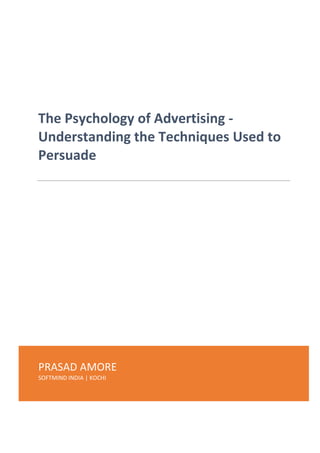 PRASAD AMORE
SOFTMIND INDIA | KOCHI
The Psychology of Advertising -
Understanding the Techniques Used to
Persuade
 