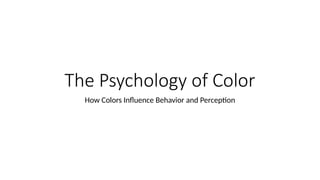 The Psychology of Color: How Colors Influence Behavior and Perception | PPT