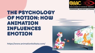 The Psychology
of Motion: How
animation
influences
emotion
https://www.animationkolkata.com/
 