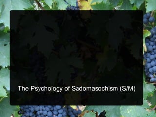 The Psychology of Sadomasochism (S/M) 