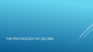 THE PSYCHOLOGY OF SELLING
 