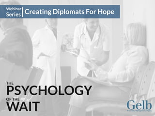 THE
PSYCHOLOGYOF THE
WAIT
Creating Diplomats For Hope
Webinar
Series
 