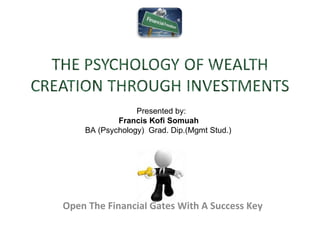 Open The Financial Gates With A Success Key Presented by:  Francis Kofi Somuah BA (Psychology)  Grad. Dip.(Mgmt Stud.) 