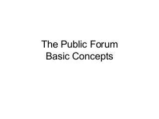The Public Forum
Basic Concepts
 