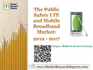 Category : Mobile & Wireless Technology




www.MarketResearchReports.com
 