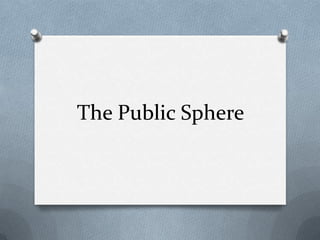 The Public Sphere
 