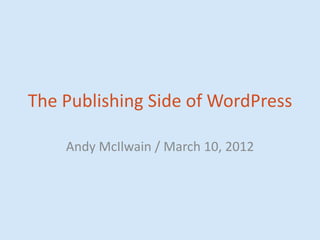 The Publishing Side of WordPress

    Andy McIlwain / March 10, 2012
 