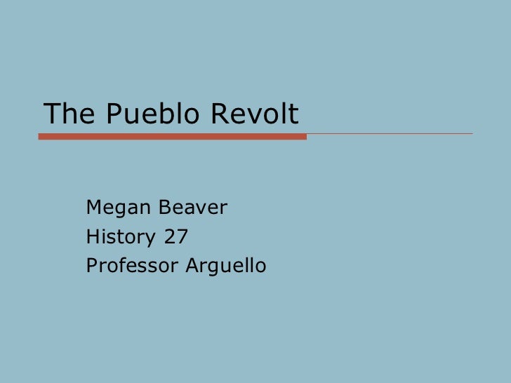 the pueblo revolt of 1680 essay The pueblo revolt and its aftermath (ad 1680-1696) was a crucial period in 1989 the pueblo revolt of 1696--una rebelión desconocida: a review essay. the pueblo revolt of 1680 essay The pueblo revolt and its aftermath (ad 1680-1696) was a crucial period in 1989 the pueblo revolt of 1696--una rebelión desconocida: a review essay.