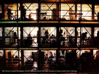 1981 Winner in Feature Photography: Taro M. Yamasaki, Detroit Free Press, for photos of Jackson State Prison in Michigan.
 