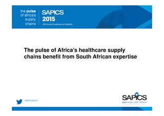 The pulse of Africa’s healthcare supply
chains benefit from South African expertise
 
