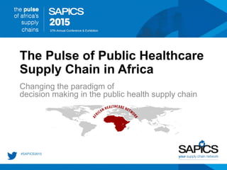 The Pulse of Public Healthcare
Supply Chain in Africa
Changing the paradigm of
decision making in the public health supply chain
 
