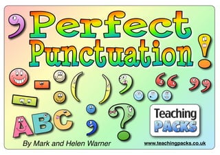 © Teaching Packs - Perfect Punctuation - Page 1
www.teachingpacks.co.ukBy Mark and Helen Warner
 